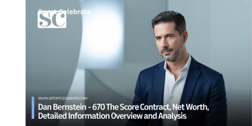 Dan Bernstein – 670 The Score Contract, Net Worth, Detailed Information Overview and Analysis