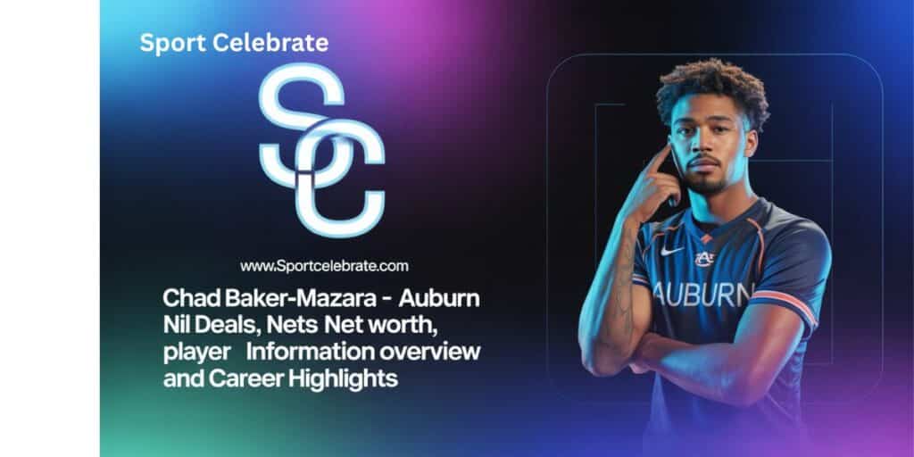 Chad Baker-Mazara – Auburn NIL Deals, Net Worth, Player Information Overview and Career Highlights