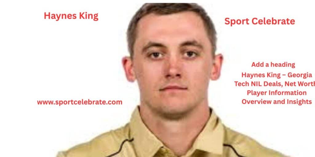 Haynes King – Georgia Tech NIL Deals, Net Worth, Player Information Overview and Insights