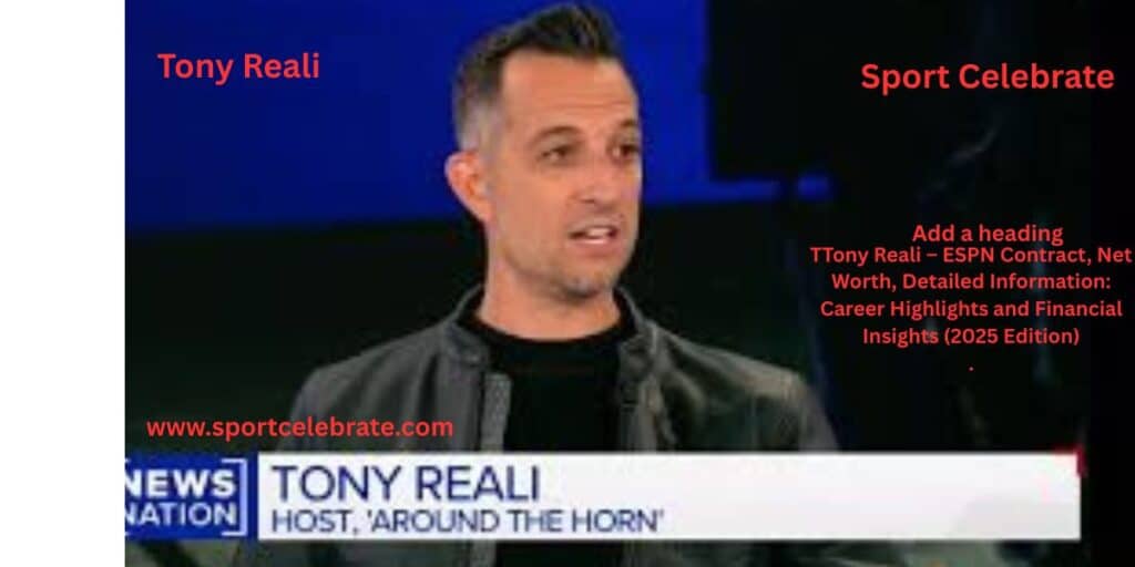 Tony Reali – ESPN Contract, Net Worth, Detailed Information: Career Highlights and Financial Insights (2025 Edition)