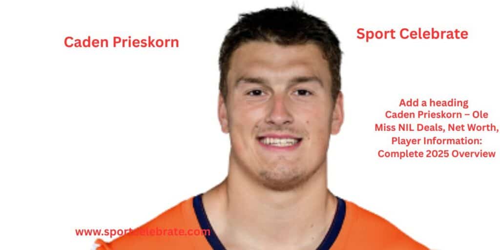 Caden Prieskorn – Ole Miss NIL Deals, Net Worth, Player Information: Complete 2025 Overview