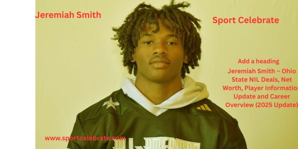 Jeremiah Smith – Ohio State NIL Deals, Net Worth, Player Information Update and Career Overview (2025 Update)