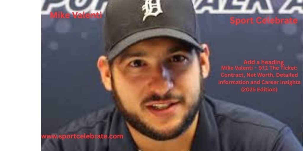 Mike Valenti – 97.1 The Ticket: Contract, Net Worth, Detailed Information and Career Insights (2025 Edition)