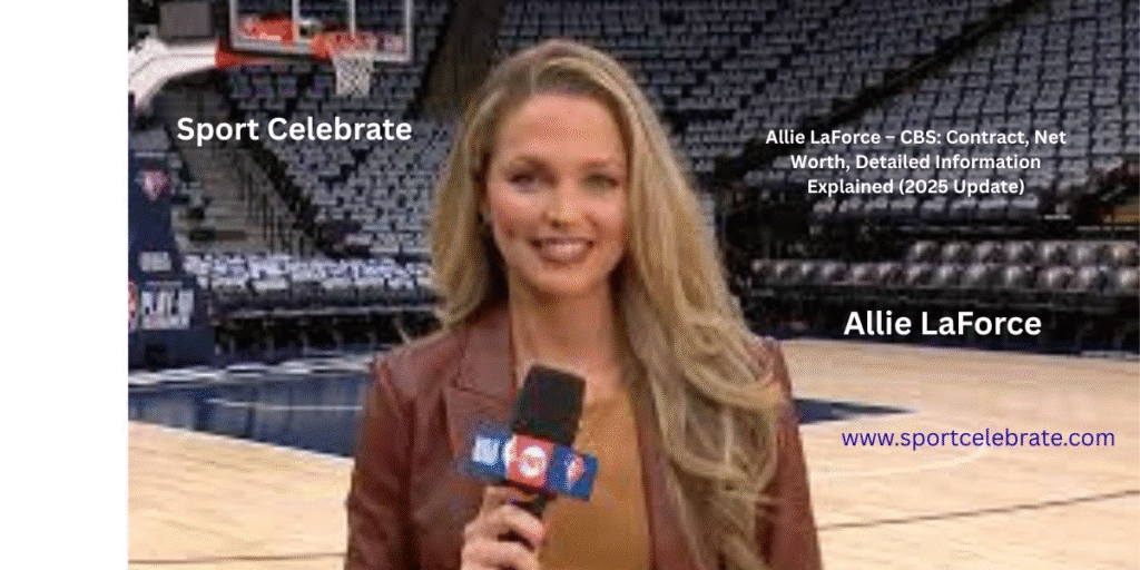 Allie LaForce – CBS: Contract, Net Worth, Detailed Information Explained (2025 Update)