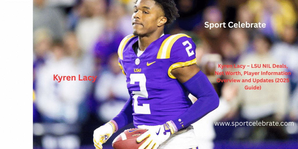 Kyren Lacy – LSU NIL Deals, Net Worth, Player Information Overview and Updates (2025 Guide)