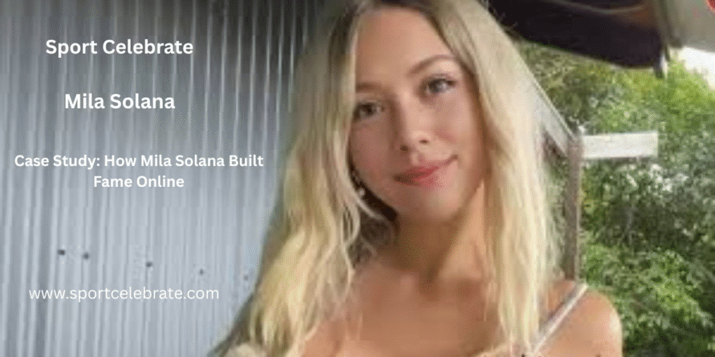 Case Study: How Mila Solana Built Fame Online