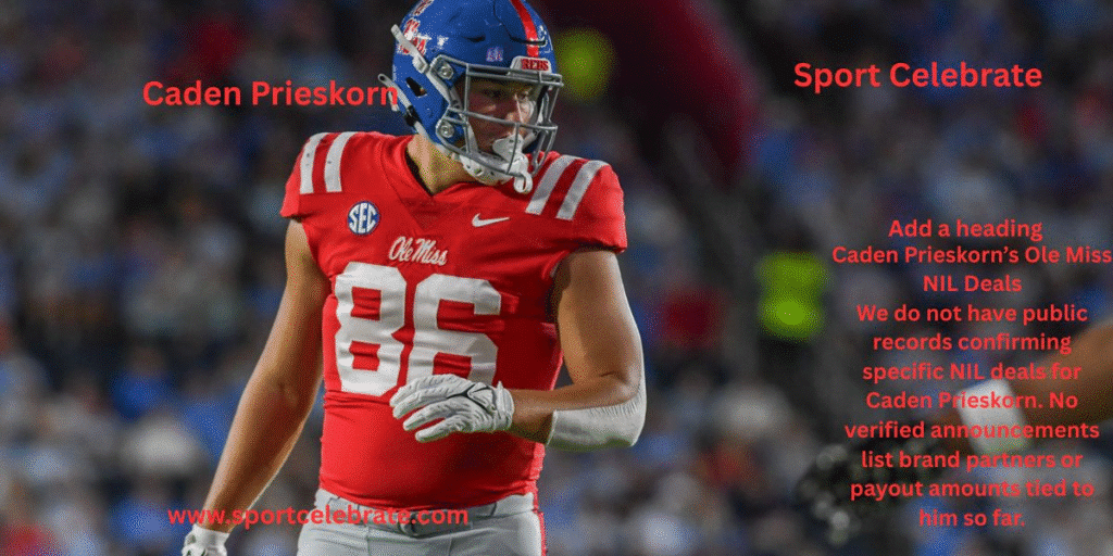 Caden Prieskorn’s Ole Miss NIL Deals