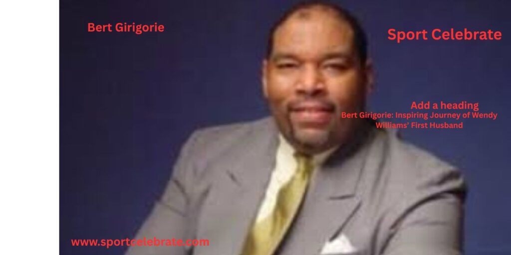 Bert Girigorie: Inspiring Journey of Wendy Williams’ First Husband