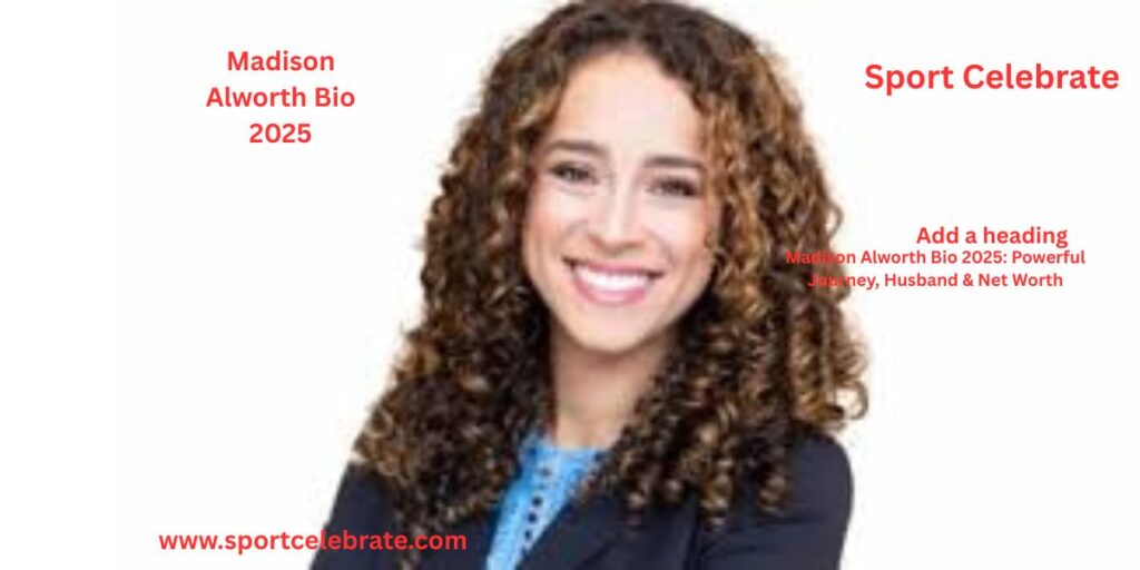 Madison Alworth Bio 2025: Powerful Journey, Husband & Net Worth