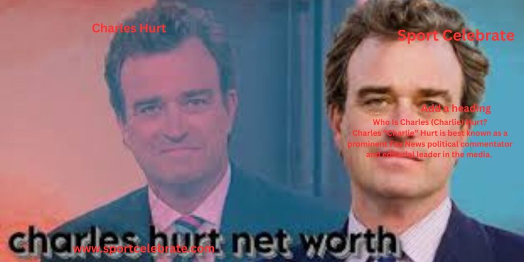 Who Is Charles (Charlie) Hurt?