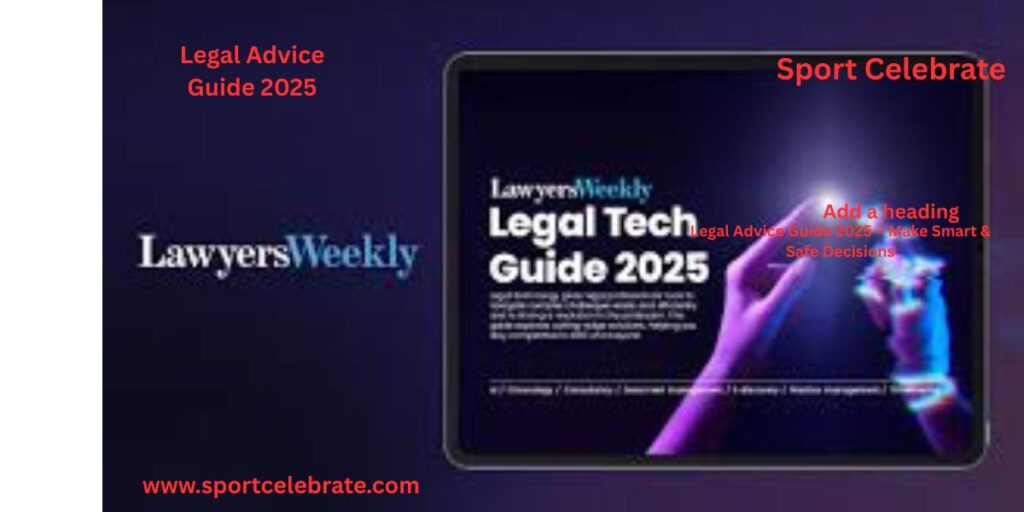 Legal Advice Guide 2025 – Make Smart & Safe Decisions
