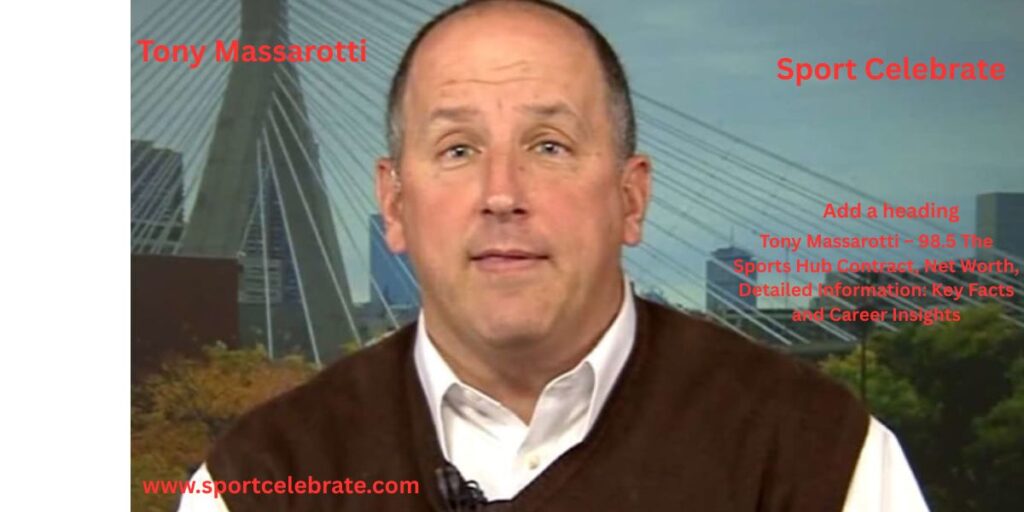 Tony Massarotti – 98.5 The Sports Hub Contract, Net Worth, Detailed Information: Key Facts and Career Insights