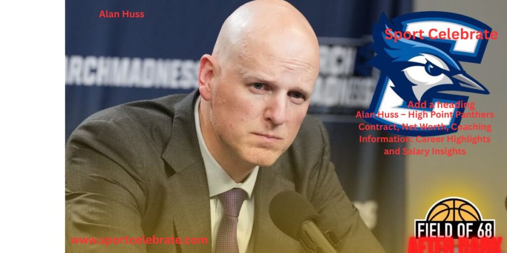Alan Huss – High Point Panthers Contract, Net Worth, Coaching Information: Career Highlights and Salary Insights