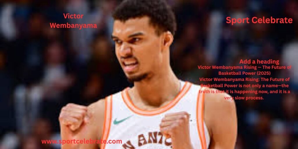 Victor Wembanyama Rising — The Future of Basketball Power (2025)