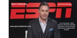 Joe Fortenbaugh – ESPN Contract, Net Worth, Detailed Information: Career Overview and Financial Insights (2025 Update)