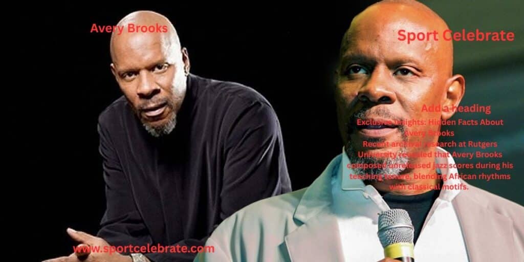 Exclusive Insights: Hidden Facts About Avery Brooks 