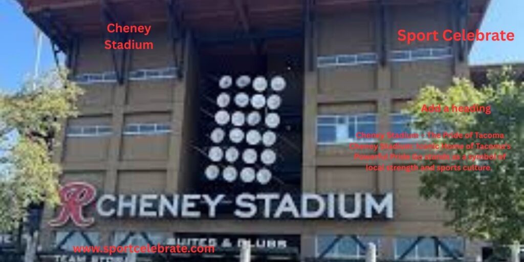 Cheney Stadium – The Pride of Tacoma