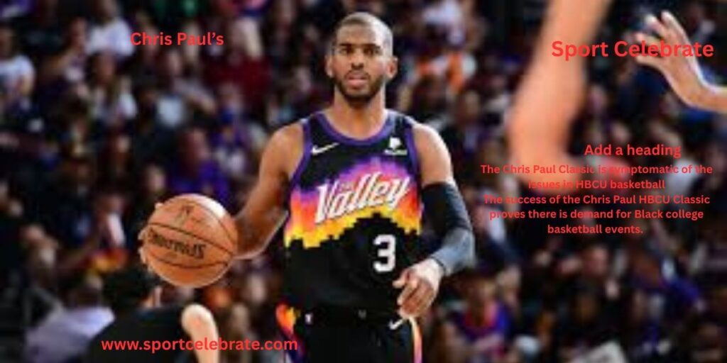 The Chris Paul Classic is symptomatic of the issues in HBCU basketball