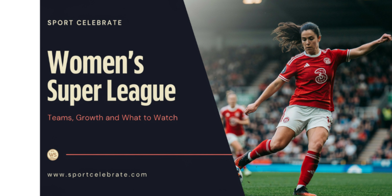 Women’s Super League: Teams, Growth and What to Watch
