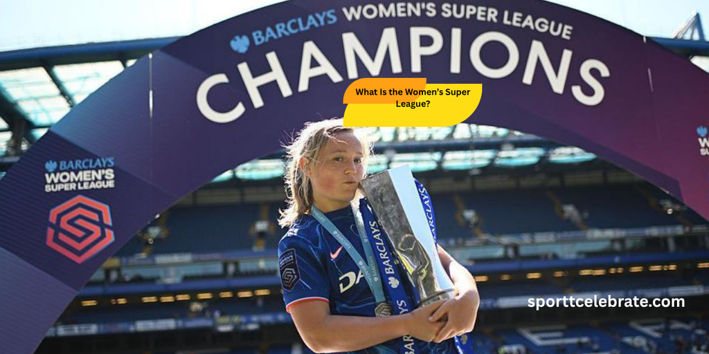 What Is the Women’s Super League?