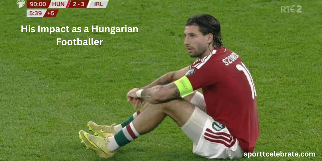 His Impact as a Hungarian Footballer